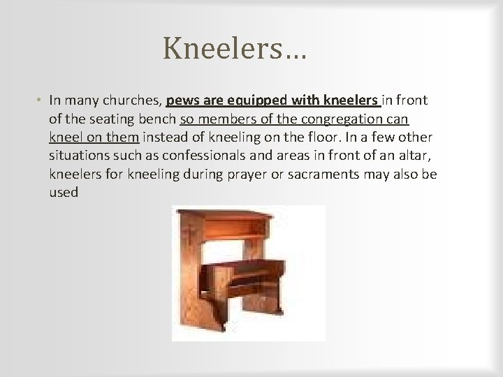 Kneelers… • In many churches, pews are equipped with kneelers in front of the