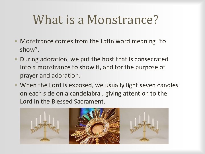 What is a Monstrance? • Monstrance comes from the Latin word meaning “to show”.