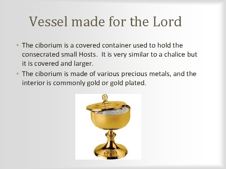 Vessel made for the Lord • The ciborium is a covered container used to