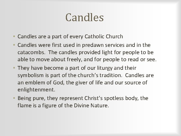 Candles • Candles are a part of every Catholic Church • Candles were first