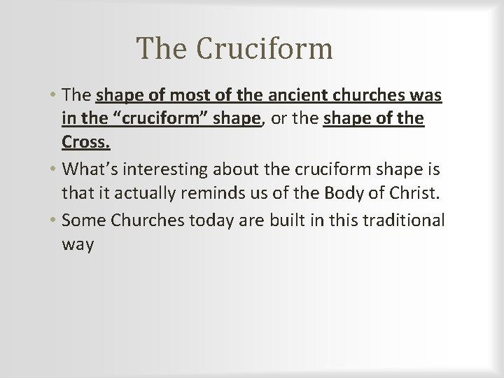 The Cruciform • The shape of most of the ancient churches was in the