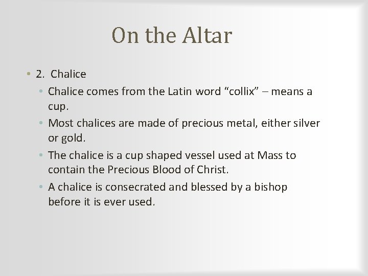 On the Altar • 2. Chalice • Chalice comes from the Latin word “collix”