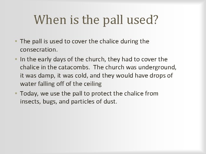 When is the pall used? • The pall is used to cover the chalice