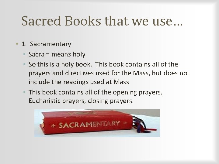 Sacred Books that we use… • 1. Sacramentary • Sacra = means holy •