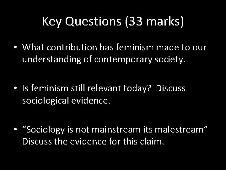 Key Questions (33 marks) • What contribution has feminism made to our understanding of