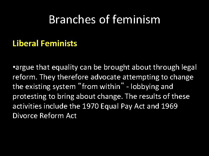 Branches of feminism Liberal Feminists • argue that equality can be brought about through