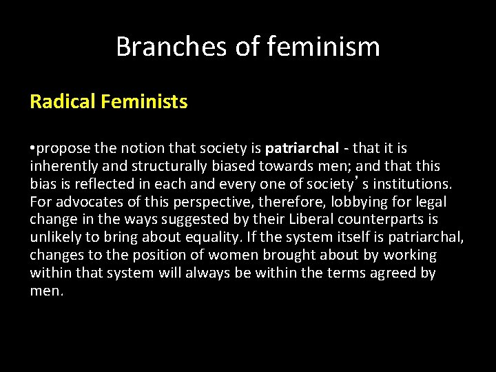 Branches of feminism Radical Feminists • propose the notion that society is patriarchal -