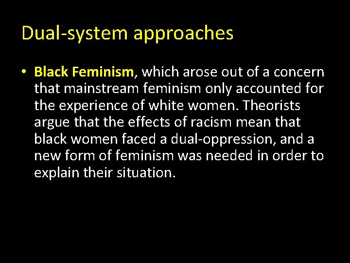Dual-system approaches • Black Feminism, which arose out of a concern that mainstream feminism