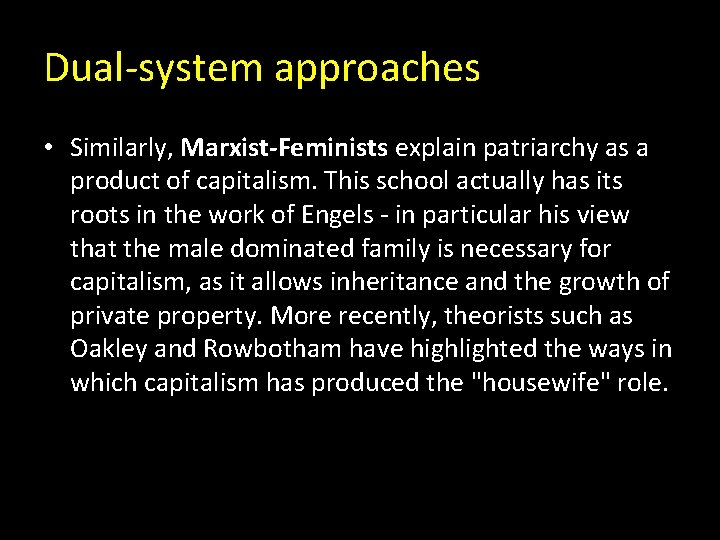Dual-system approaches • Similarly, Marxist-Feminists explain patriarchy as a product of capitalism. This school