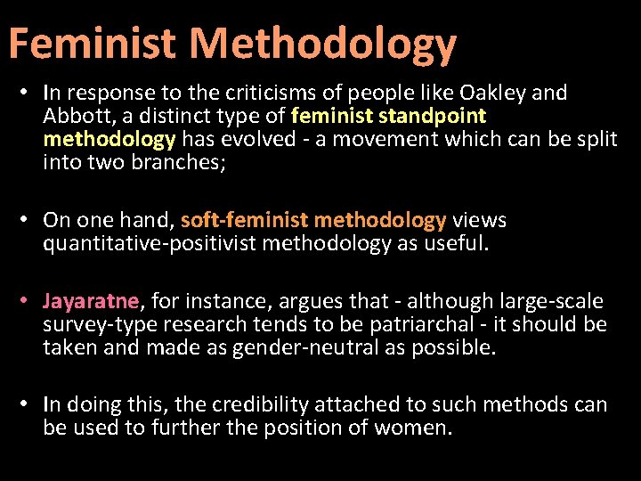Feminist Methodology • In response to the criticisms of people like Oakley and Abbott,