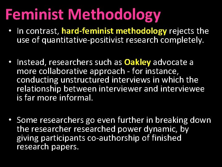 Feminist Methodology • In contrast, hard-feminist methodology rejects the use of quantitative-positivist research completely.