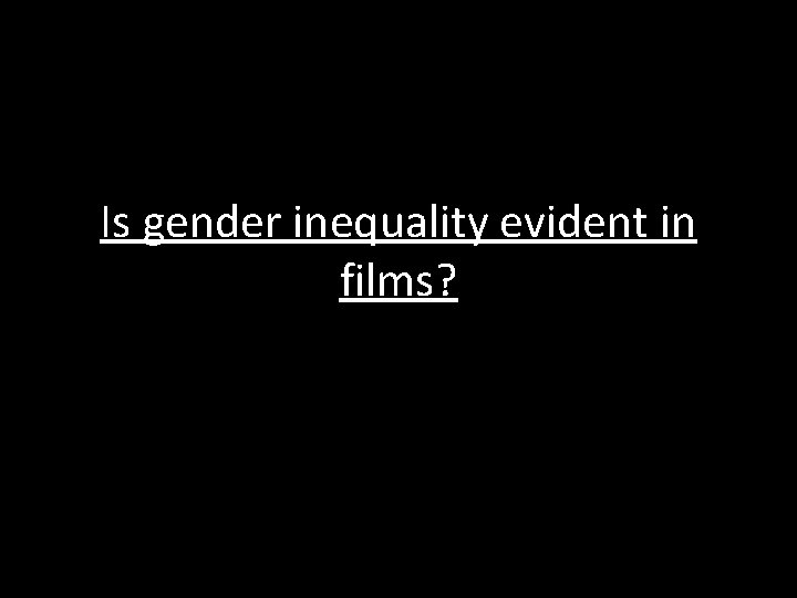 Is gender inequality evident in films? 