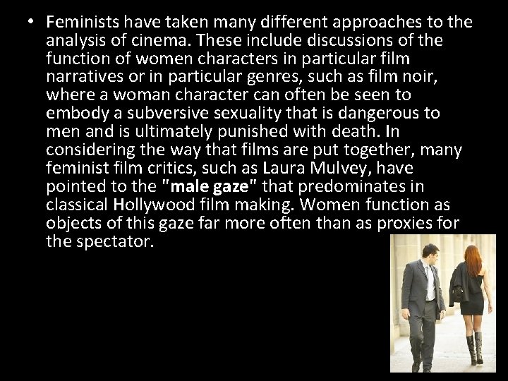  • Feminists have taken many different approaches to the analysis of cinema. These
