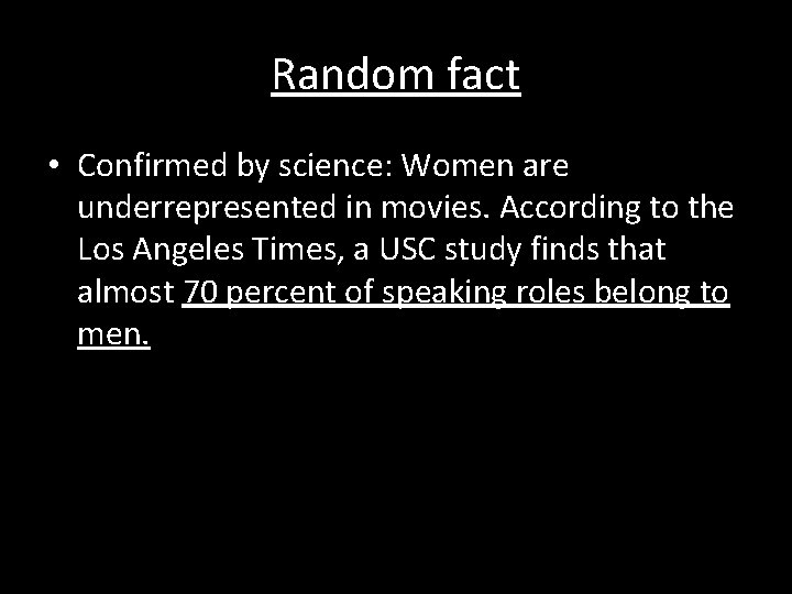 Random fact • Confirmed by science: Women are underrepresented in movies. According to the