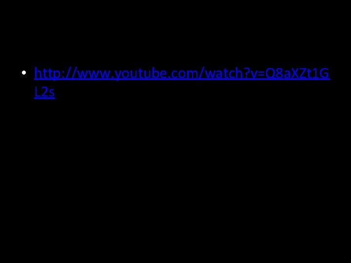  • http: //www. youtube. com/watch? v=Q 8 a. XZt 1 G L 2