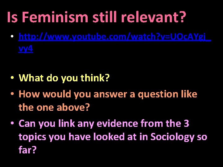 Is Feminism still relevant? • http: //www. youtube. com/watch? v=UOc. AYgj_ vy 4 •