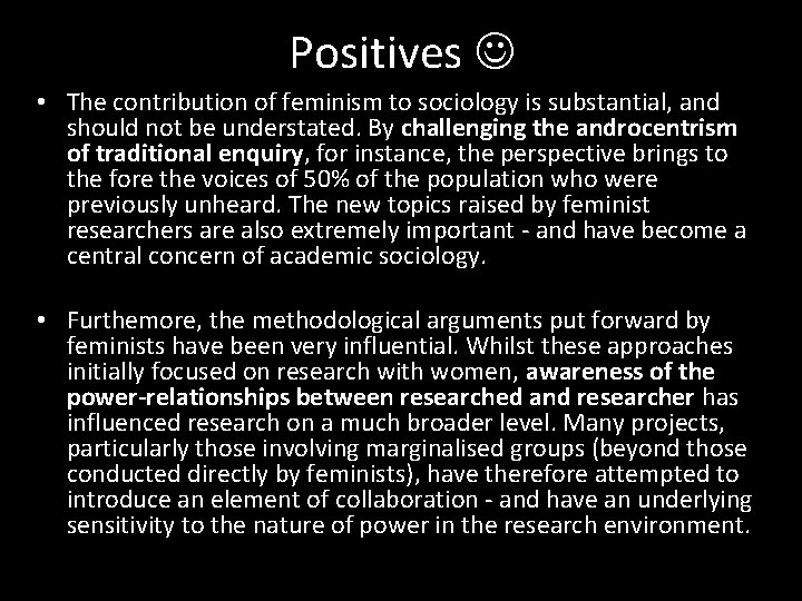 Positives • The contribution of feminism to sociology is substantial, and should not be