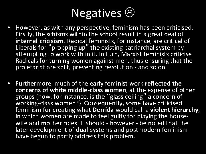 Negatives • However, as with any perspective, feminism has been criticised. Firstly, the schisms
