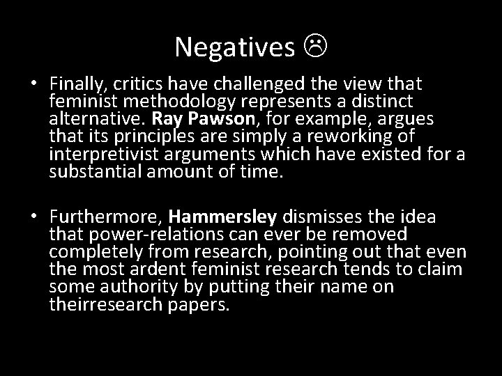 Negatives • Finally, critics have challenged the view that feminist methodology represents a distinct