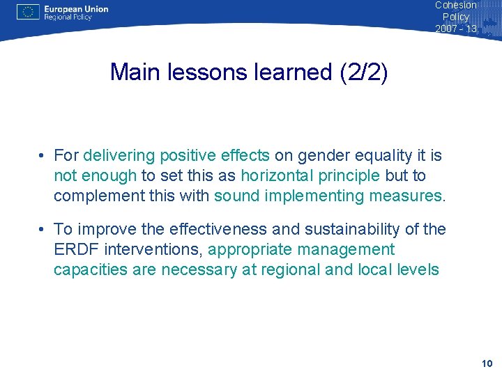 Cohesion Policy 2007 - 13 Main lessons learned (2/2) • For delivering positive effects
