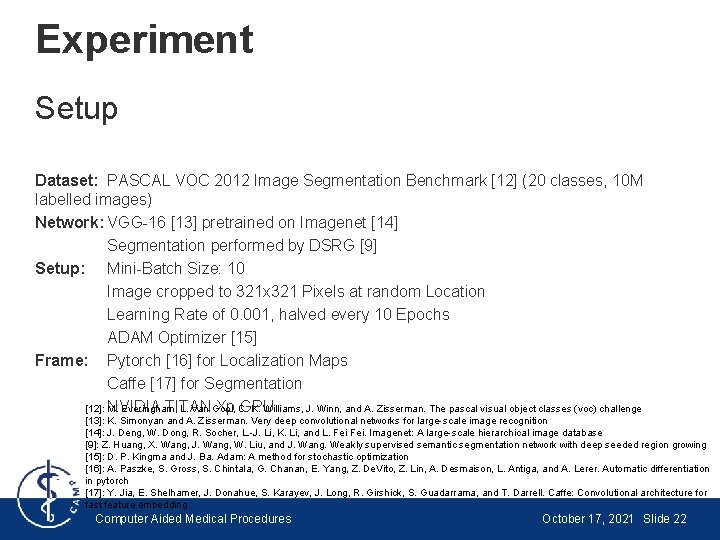 Experiment Setup Dataset: PASCAL VOC 2012 Image Segmentation Benchmark [12] (20 classes, 10 M