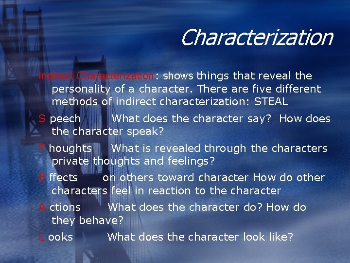 Characterization Indirect Characterization: shows things that reveal the personality of a character. There are