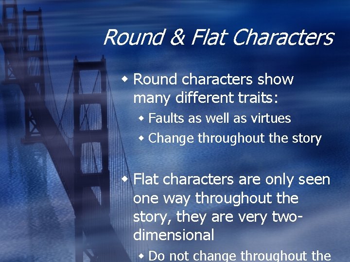 Round & Flat Characters Round characters show many different traits: Faults as well as