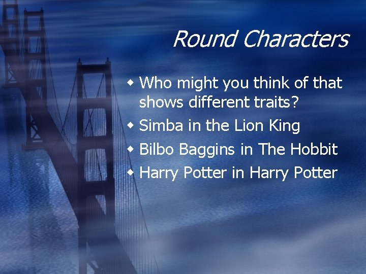 Round Characters Who might you think of that shows different traits? Simba in the