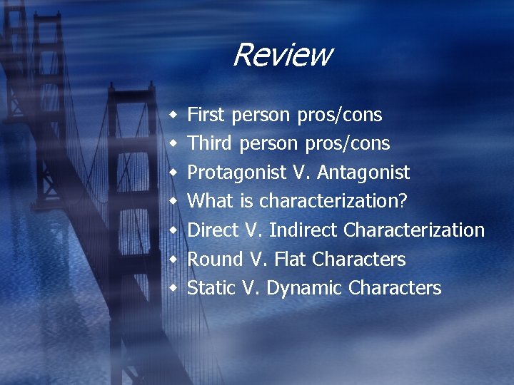 Review First person pros/cons Third person pros/cons Protagonist V. Antagonist What is characterization? Direct