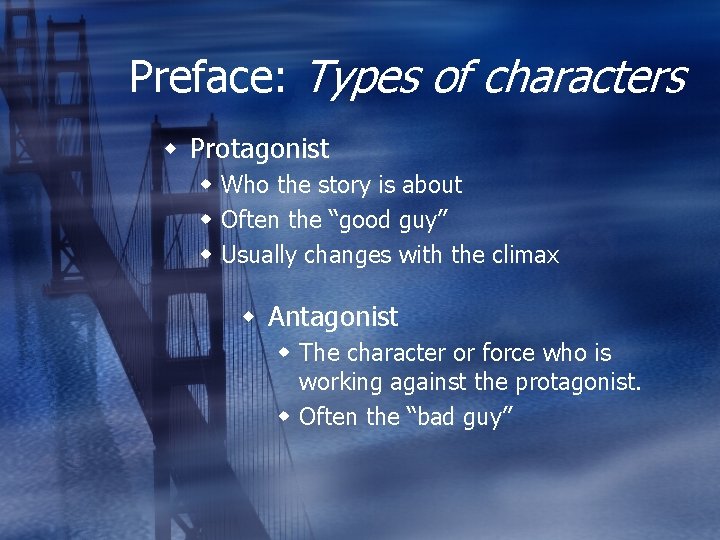 Preface: Types of characters Protagonist Who the story is about Often the “good guy”