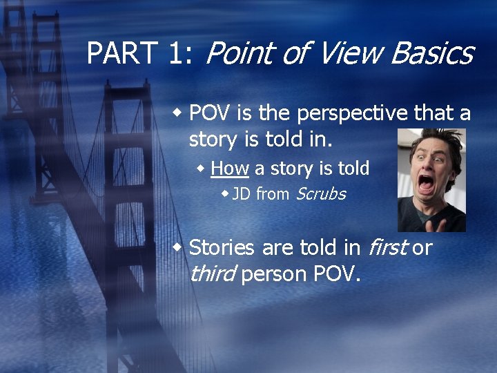 PART 1: Point of View Basics POV is the perspective that a story is