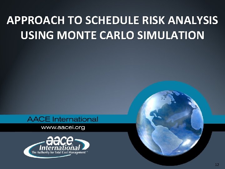 APPROACH TO SCHEDULE RISK ANALYSIS USING MONTE CARLO SIMULATION 12 APPROACH TO SCHEDULE RISK ANALYSIS USING MONTE CARLO SIMULATION 12
