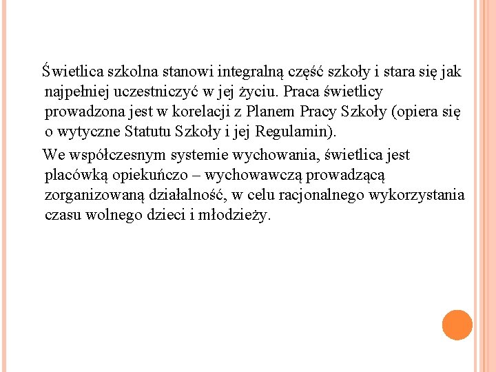 Świetlica szkolna stanowi integralną część szkoły i stara się jak najpełniej uczestniczyć w jej