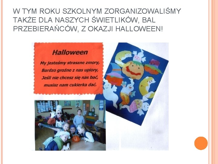 W TYM ROKU SZKOLNYM ZORGANIZOWALIŚMY TAKŻE DLA NASZYCH ŚWIETLIKÓW, BAL PRZEBIERAŃCÓW, Z OKAZJI HALLOWEEN!