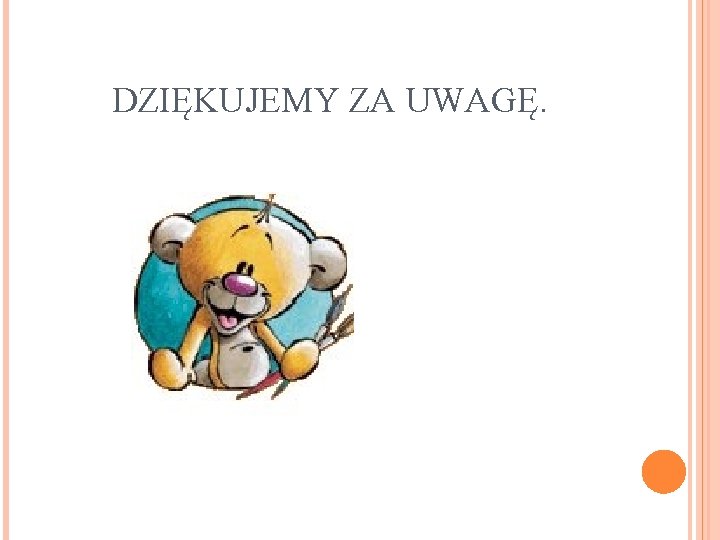 DZIĘKUJEMY ZA UWAGĘ. 