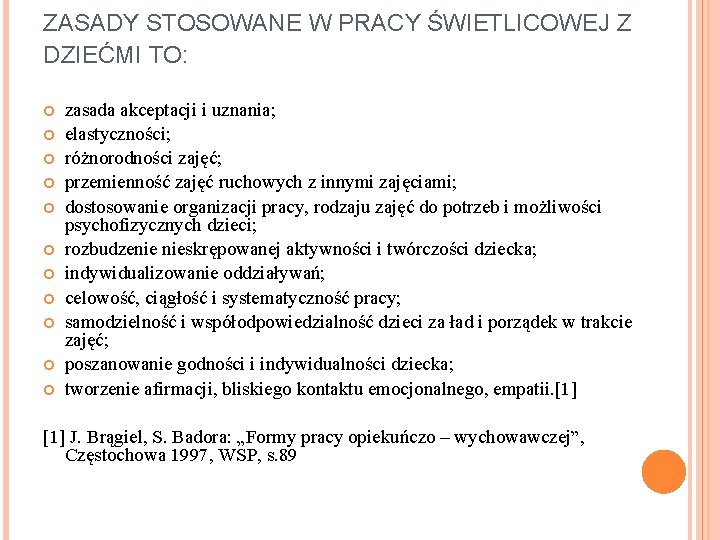 ZASADY STOSOWANE W PRACY ŚWIETLICOWEJ Z DZIEĆMI TO: zasada akceptacji i uznania; elastyczności; różnorodności