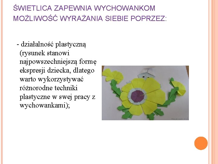 ŚWIETLICA ZAPEWNIA WYCHOWANKOM MOŻLIWOŚĆ WYRAŻANIA SIEBIE POPRZEZ: - działalność plastyczną (rysunek stanowi najpowszechniejszą formę