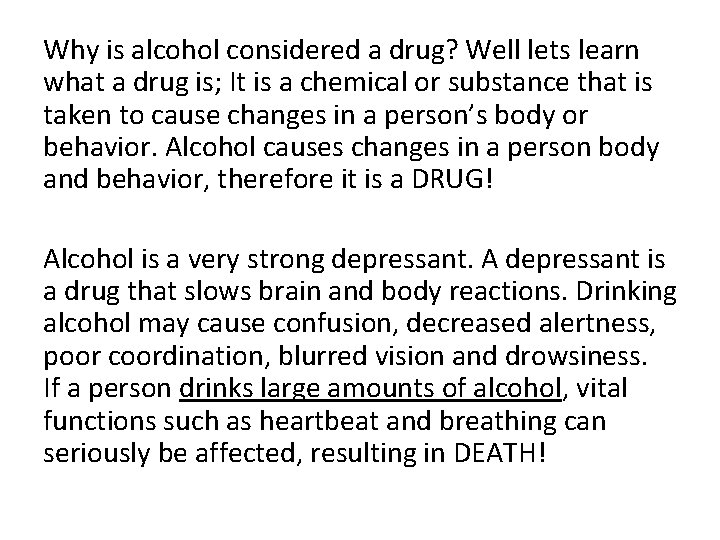 Why is alcohol considered a drug? Well lets learn what a drug is; It