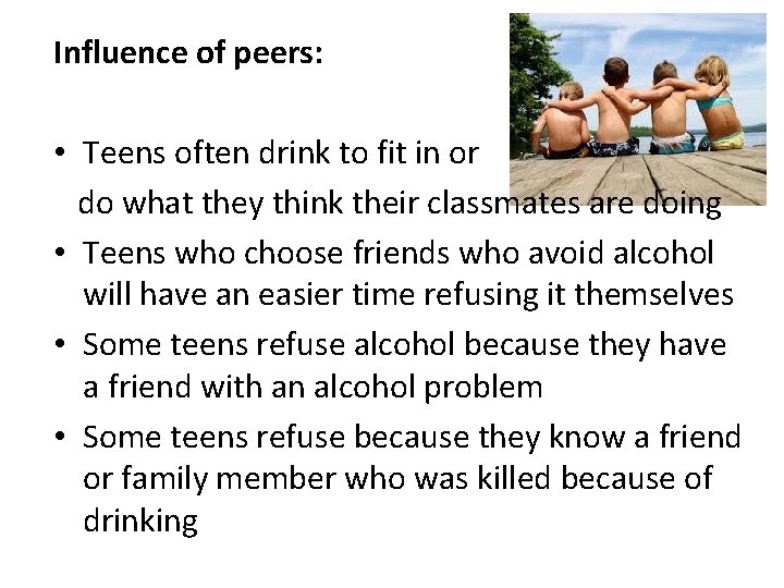 Influence of peers: • Teens often drink to fit in or do what they