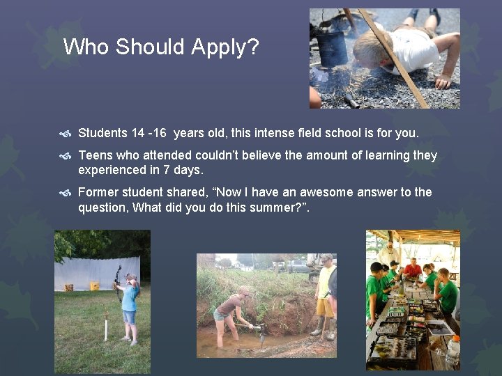 Who Should Apply? Students 14 -16 years old, this intense field school is for
