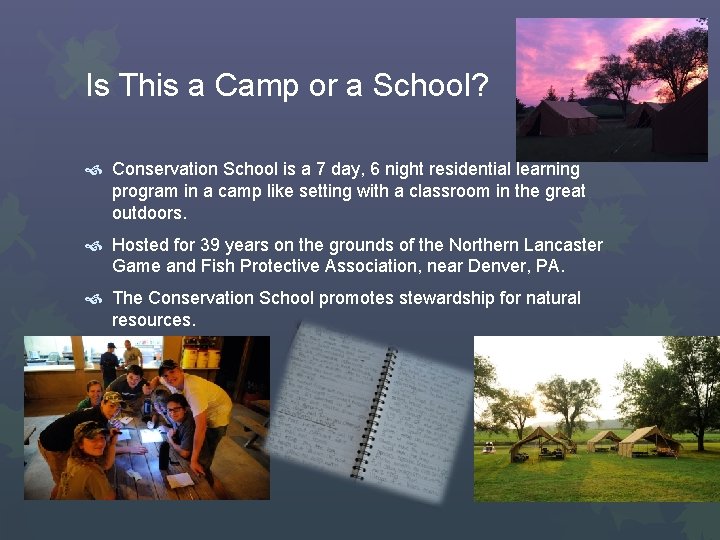 Is This a Camp or a School? Conservation School is a 7 day, 6