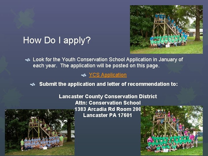 How Do I apply? Look for the Youth Conservation School Application in January of