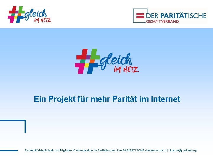 Ein Projekt für mehr Parität im Internet Projekt #Gleich. Im. Netz zur Digitalen Kommunikation
