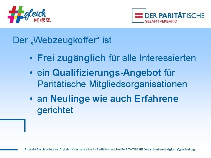 Der „Webzeugkoffer“ ist • Frei zugänglich für alle Interessierten • ein Qualifizierungs-Angebot für Paritätische