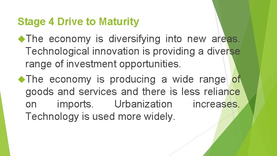 Stage 4 Drive to Maturity The economy is diversifying into new areas. Technological innovation