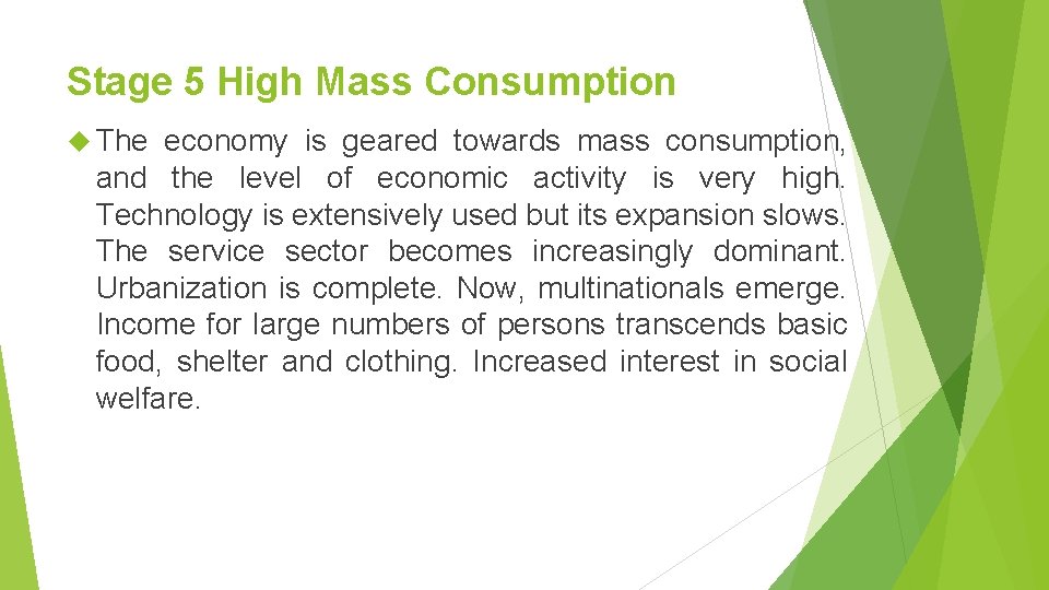 Stage 5 High Mass Consumption The economy is geared towards mass consumption, and the