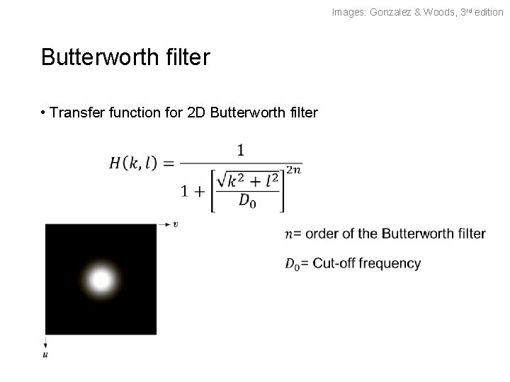 Images: Gonzalez & Woods, 3 rd edition Butterworth filter • Transfer function for 2