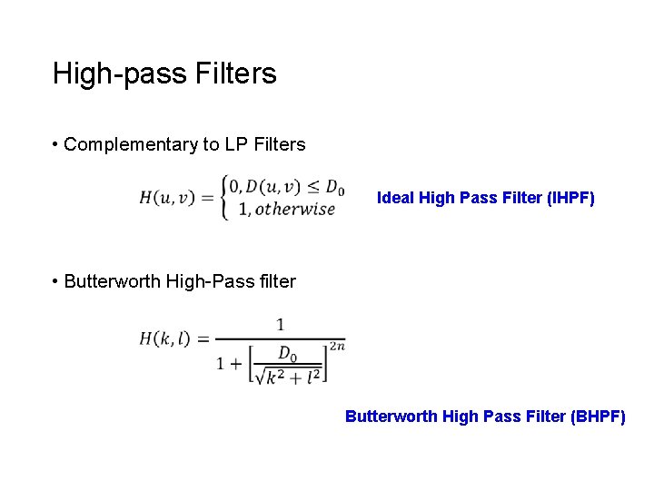 High-pass Filters • Complementary to LP Filters Ideal High Pass Filter (IHPF) • Butterworth