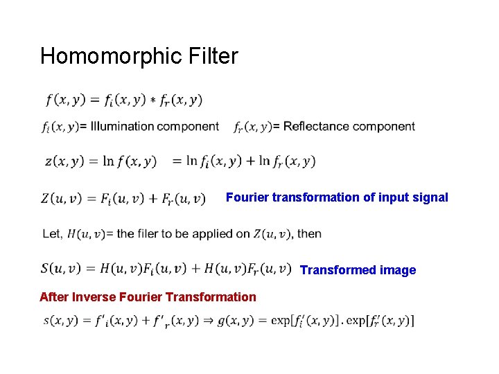 Homomorphic Filter Fourier transformation of input signal Transformed image After Inverse Fourier Transformation 