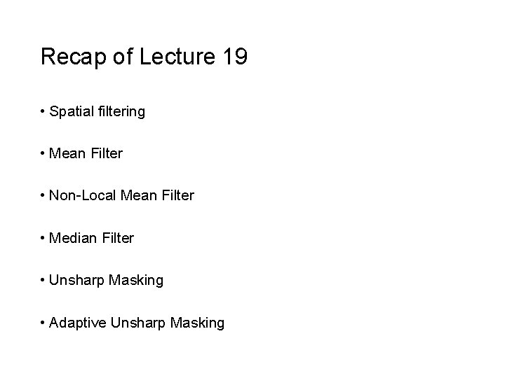 Recap of Lecture 19 • Spatial filtering • Mean Filter • Non-Local Mean Filter